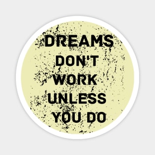 Dreams don't work unless you do motivational design Magnet